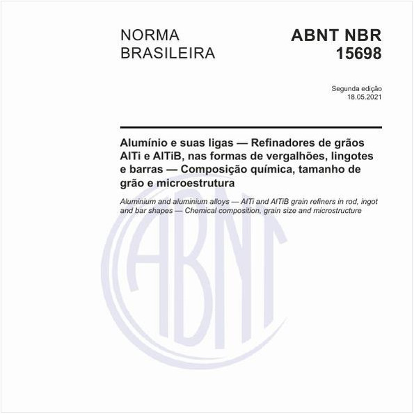 Alumínio e suas ligas - Refinadores de grãos AlTi e AlTiB, nas formas de vergalhões, lingotes e barras - Composição química, tamanho de grão e microestrutura