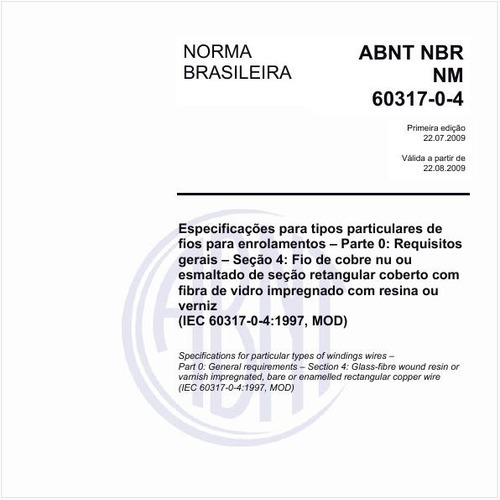Especificações para tipos particulares de fios para enrolamentos - Parte 0: Requisitos gerais - Seção 4: Fio de cobre nu ou esmaltado de seção retangular coberto com fibra de vidro impregnado com resina ou verniz (IEC 60317-0-4:1997, MOD)