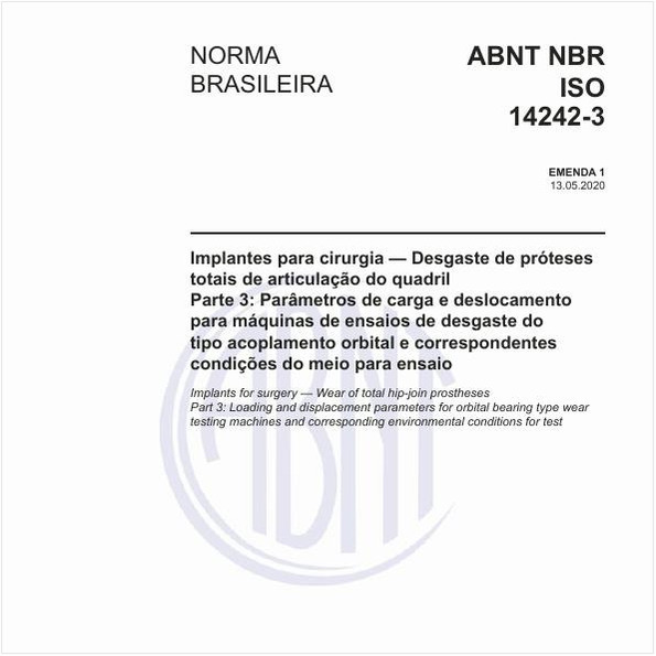 Implantes para cirurgia — Desgaste de próteses totais de articulação do quadril - Parte 3: Parâmetros de carga e deslocamento para máquinas de ensaios de desgaste do tipo acoplamento orbital e correspondentes condições do meio para ensaio