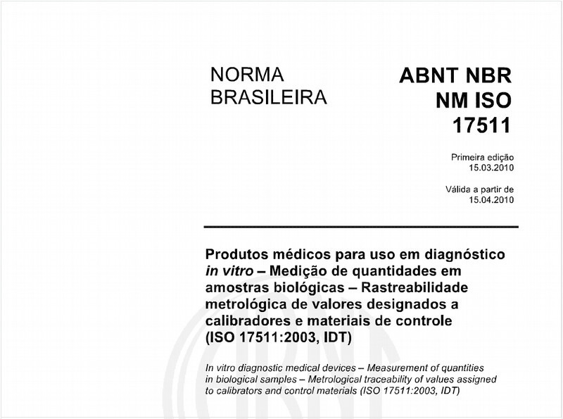 Produtos médicos para uso em diagnóstico in vitro - Medição de quantidades em amostras biológicas - Rastreabilidade metrológica de valores designados a calibradores e materiais de controle (ISO 17511:2003, IDT)