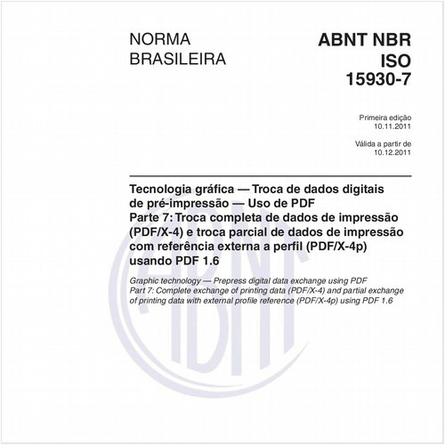 Tecnologia gráfica — Troca de dados digitais de pré-impressão — Uso de PDF - Parte 7: Troca completa de dados de impressão (PDF/X-4) e troca parcial de dados de impressão com referência externa a perfil (PDF/X-4p) usando PDF 1.6