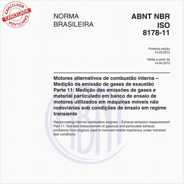 Motores alternativos de combustão interna - Medição da emissão de gases de exaustão - Parte 11: Medição das emissões de gases e material particulado em banco de ensaio demotores utilizados em máquinas móveis não rodoviárias sob condições de ensaio em regimetransiente 
