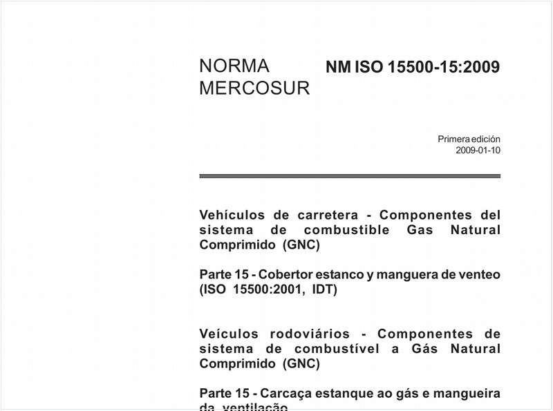 Veículos rodoviários - Componentes de sistema de combustível a Gás NaturalComprimido (GNC) - Parte 15· Carcaça estanque ao gás e mangueira da ventilação(ISO 15500:2001, 101)