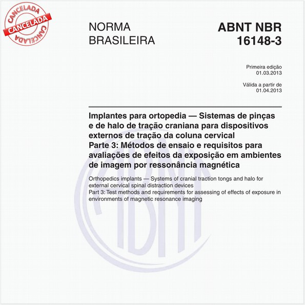 Implantes para ortopedia — Sistemas de pinças e de halo de tração craniana para dispositivos externos de tração da coluna cervical - Parte 3: Métodos de ensaio e requisitos para avaliações de efeitos da exposição em ambientes de imagem por ressonância magnética