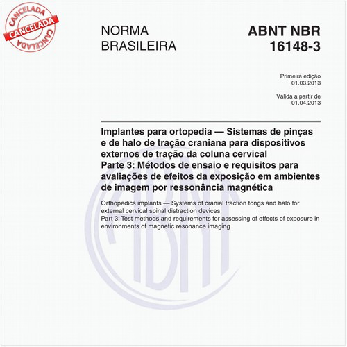 Implantes para ortopedia — Sistemas de pinças e de halo de tração craniana para dispositivos externos de tração da coluna cervical - Parte 3: Métodos de ensaio e requisitos para avaliações de efeitos da exposição em ambientes de imagem por ressonância magnética
