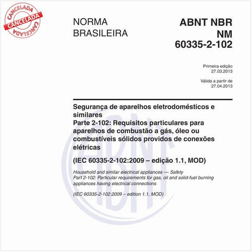 Segurança de aparelhos eletrodomésticos e similares - Parte 2-102: Requisitos particulares para aparelhos de combustão a gás, óleo ou combustíveis sólidos providos de conexões elétricas (IEC 60335-2-102:2009 - edição 1.1, MOO)