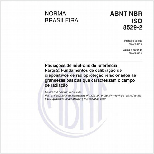 Radiações de nêutrons de referência - Parte 2: Fundamentos de calibração de dispositivos de radioproteção relacionados às grandezas básicas que caracterizam o campo de radiação