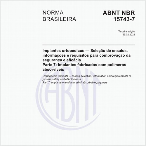 Implantes ortopédicos - Seleção de ensaios, informações e requisitos para comprovação da segurança e eficácia - Parte 7: Implantes fabricados com polímeros absorvíveis