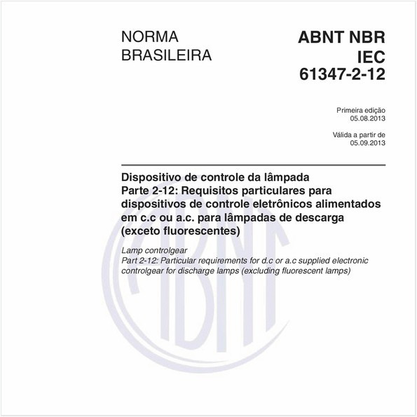 Dispositivo de controle da lâmpada - Parte 2-12: Requisitos particulares para dispositivos de controle eletrônicos alimentados em c.c ou a.c. para lâmpadas de descarga (exceto fluorescentes)