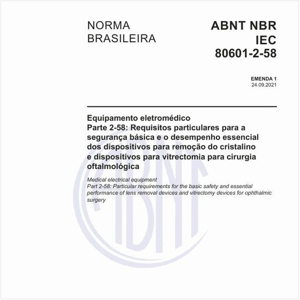 Equipamento eletromédico - Parte 2-58: Requisitos particulares para a segurança básica e o desempenho essencial dos dispositivos para remoção do cristalino e dispositivos para vitrectomia para cirurgia oftalmológica
