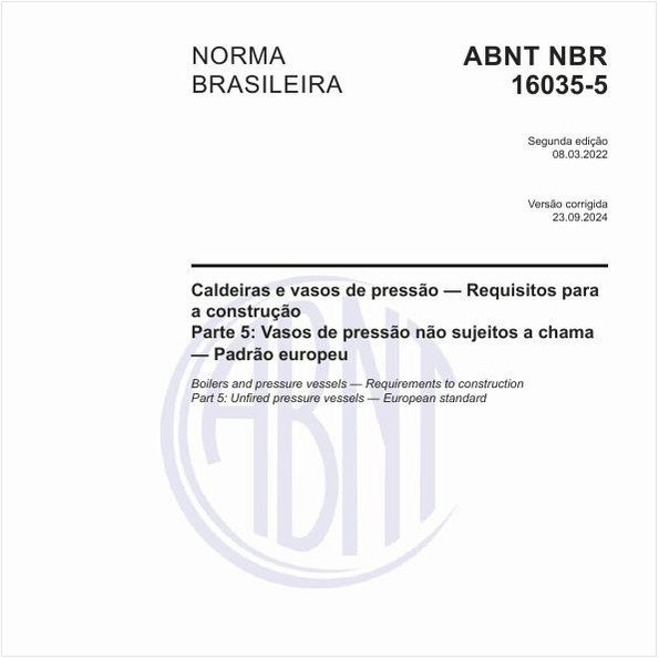 Caldeiras e vasos de pressão — Requisitos para a construção - Parte 5: Vasos de pressão não sujeitos a chama — Padrão europeu
