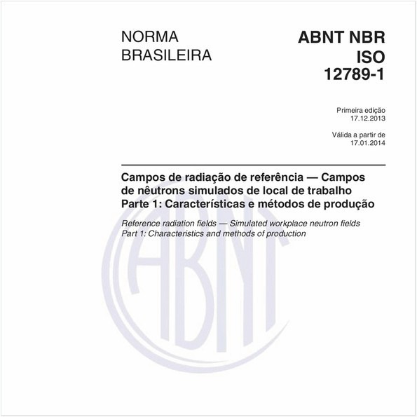 Campos de radiação de referência — Campos de nêutrons simulados de local de trabalho - Parte 1: Características e métodos de produção