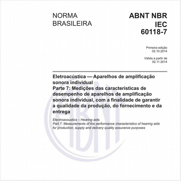 Eletroacústica — Aparelhos de amplificação sonora individual - Parte 7: Medições das características de desempenho de aparelhos de amplificação sonora individual, com a finalidade de garantir a qualidade da produção, do fornecimento e da entrega